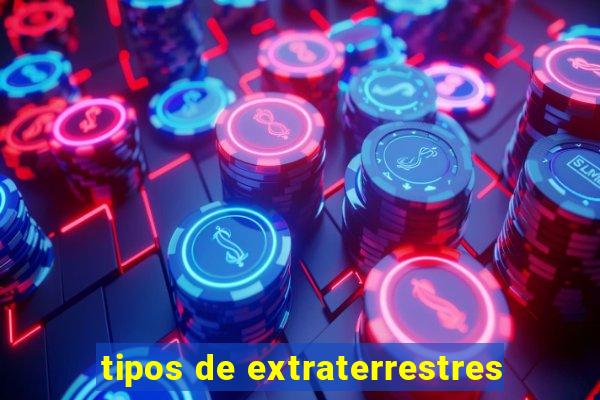 tipos de extraterrestres